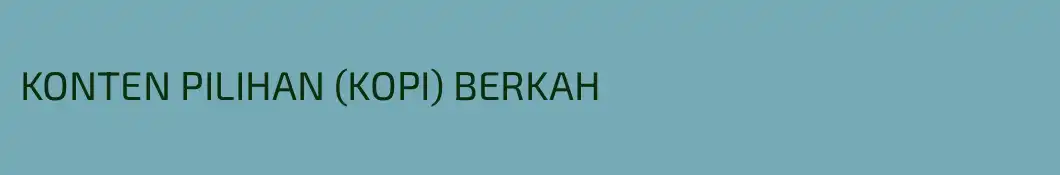 KONTEN PILIHAN (KOPI) BERKAH